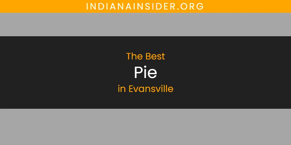 Discover the Best Pie in Evansville (2026)