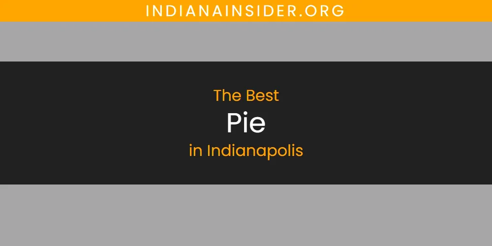 The Absolute Best Pie in Indianapolis  [Updated 2025]