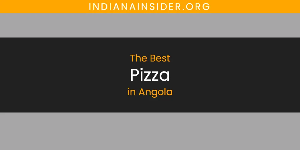 The Absolute Best Pizza in Angola  [Updated 2025]