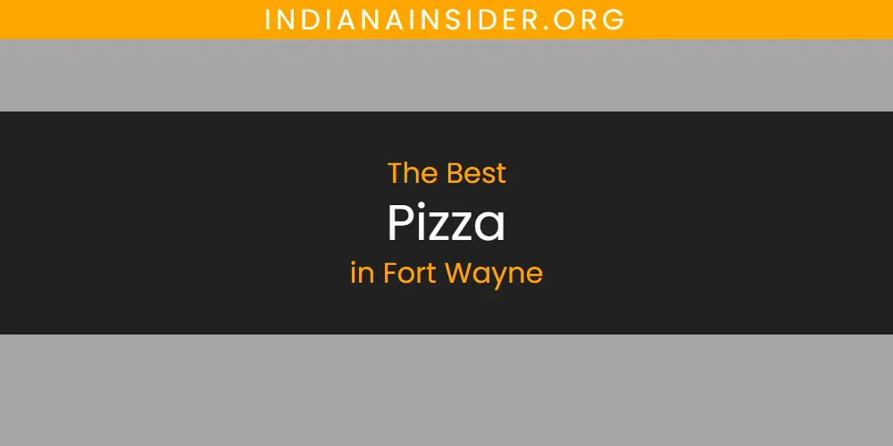 The Absolute Best Pizza in Fort Wayne  [Updated 2025]
