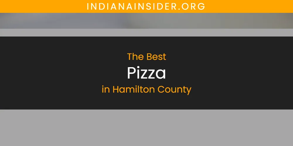 Best Pizza in Hamilton County: Our Expert Picks for 2026