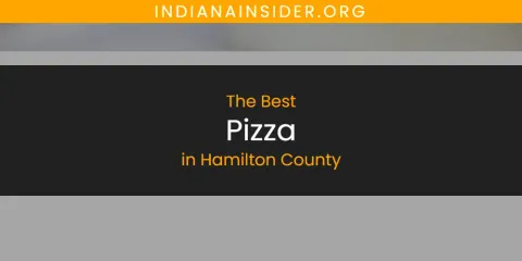 Best Pizza in Hamilton County: Our Expert Picks