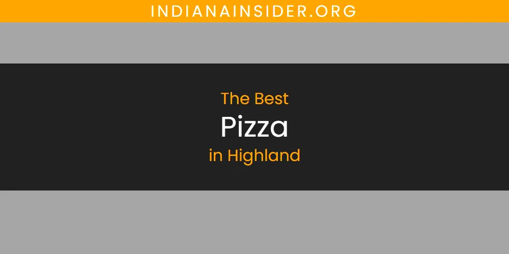 The Top-Rated Pizza in Highland for 2026