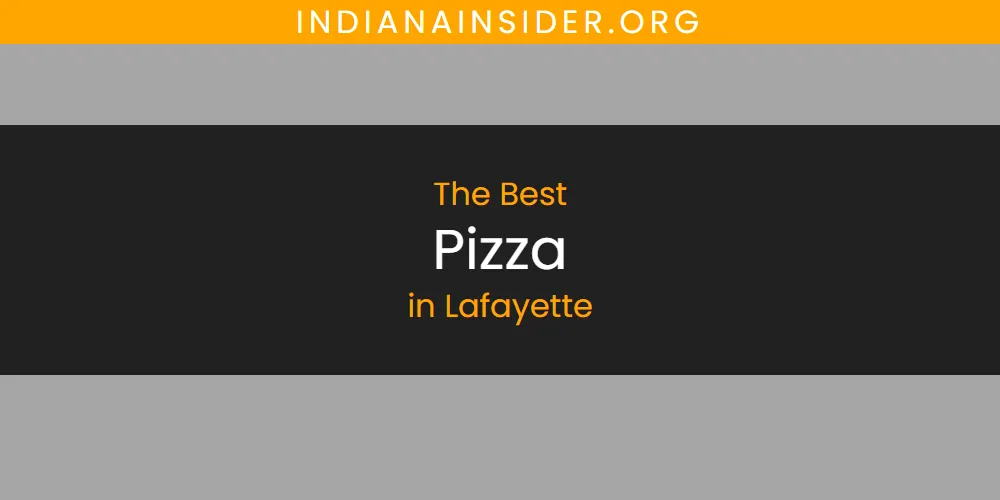 The Top-Rated Pizza in Lafayette for 2026