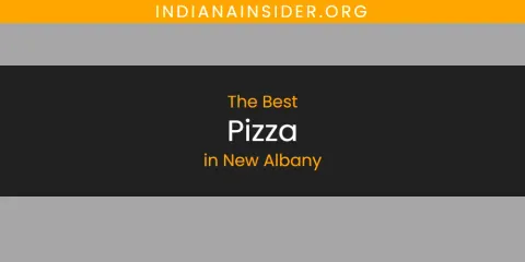 Discover the Best Pizza in New Albany
