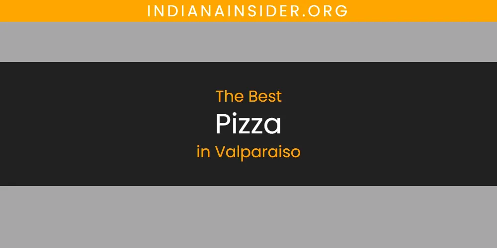 2026 Ranked: Best Pizza in Valparaiso