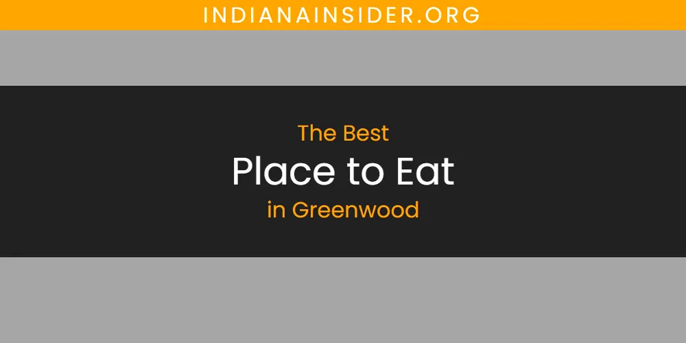 The Absolute Best Place to Eat in Greenwood  [Updated 2025]
