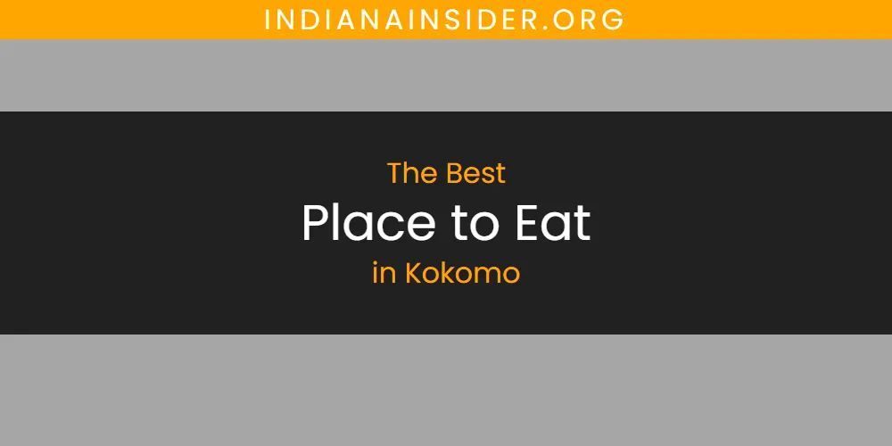 Best Place to Eat in Kokomo: Complete Guide (2026)