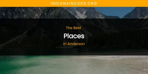 The Absolute Best Places in Anderson