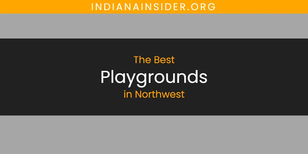 Best Playgrounds in Northwest: Our Expert Picks for 2026