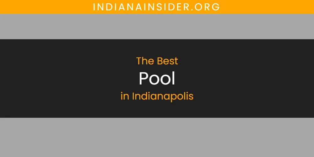 The Absolute Best Pool in Indianapolis  [Updated 2025]