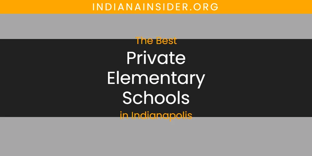 The Absolute Best Private Elementary Schools in Indianapolis  [Updated 2025]