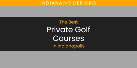 The Absolute Best Private Golf Courses in Indianapolis