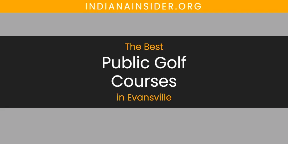 The Absolute Best Public Golf Courses in Evansville  [Updated 2025]