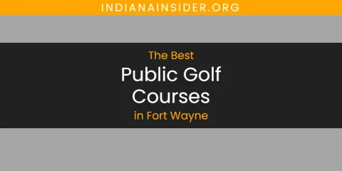 The Absolute Best Public Golf Courses in Fort Wayne