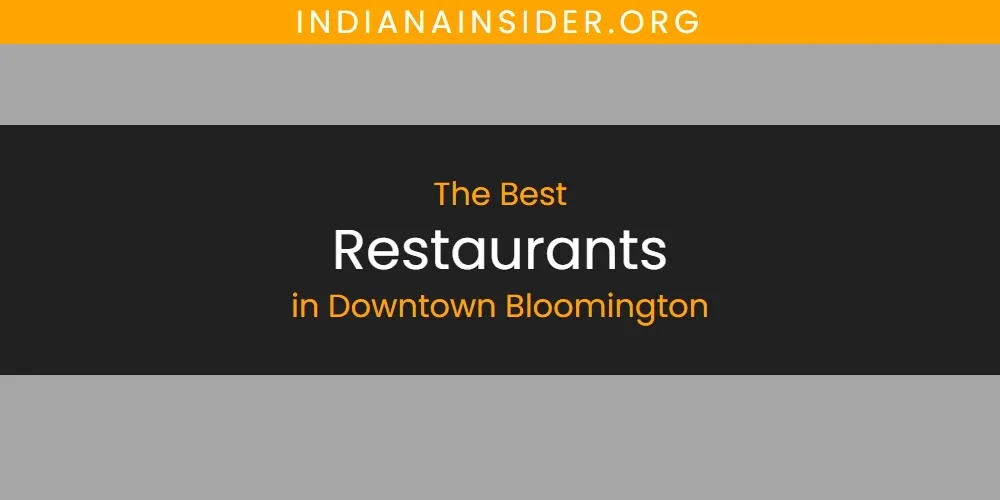 The Absolute Best Restaurants in Downtown Bloomington  [Updated 2025]