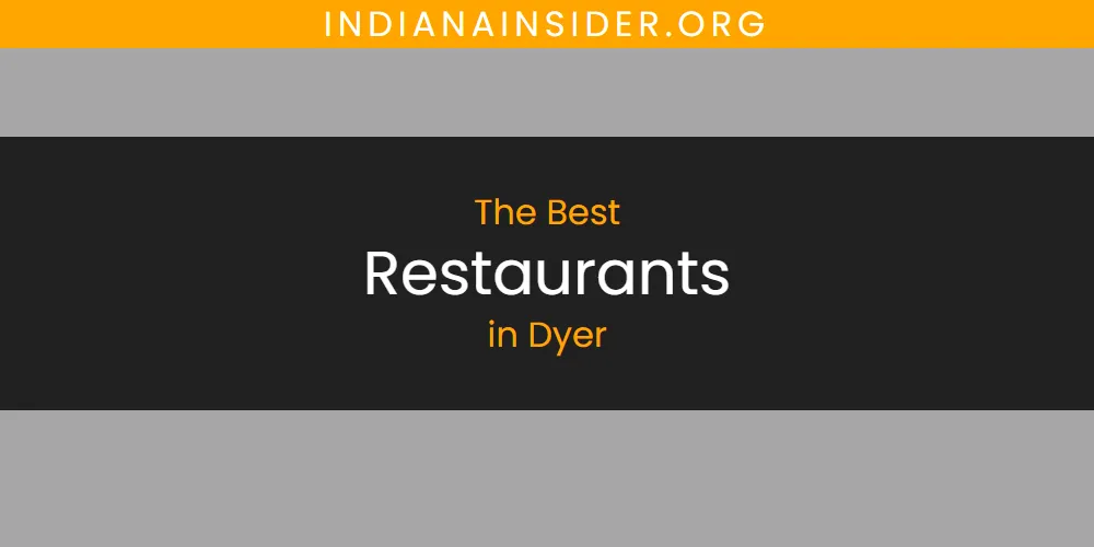 Best Restaurants in Dyer: Our Expert Picks for 2026