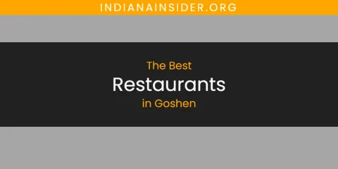 Goshen's Best Restaurants Spots