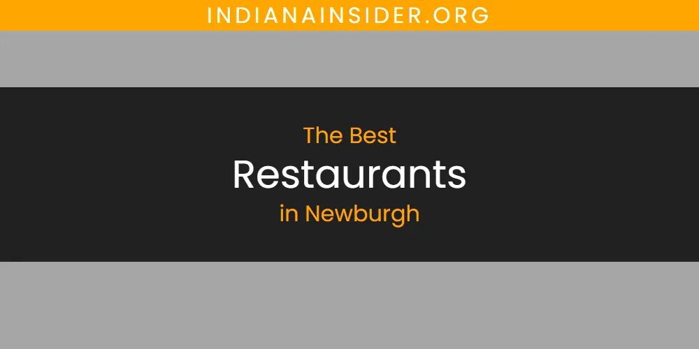 Best Restaurants in Newburgh: Our Expert Picks for 2026