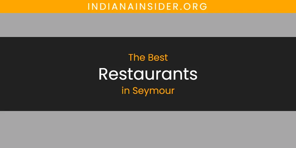 Best Restaurants in Seymour: Our Expert Picks for 2026