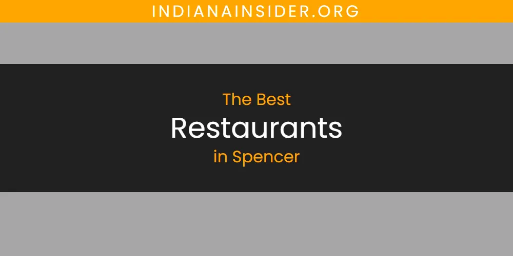 Spencer's Best Restaurants [Updated 2025]