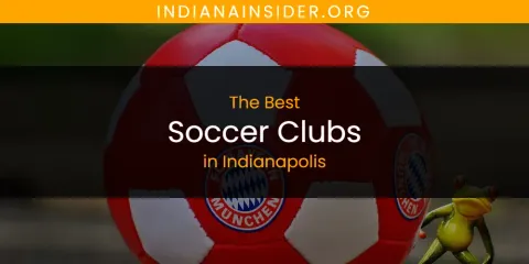 The Absolute Best Soccer Clubs in Indianapolis