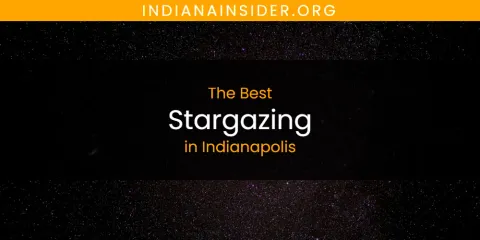 The Absolute Best Stargazing in Indianapolis