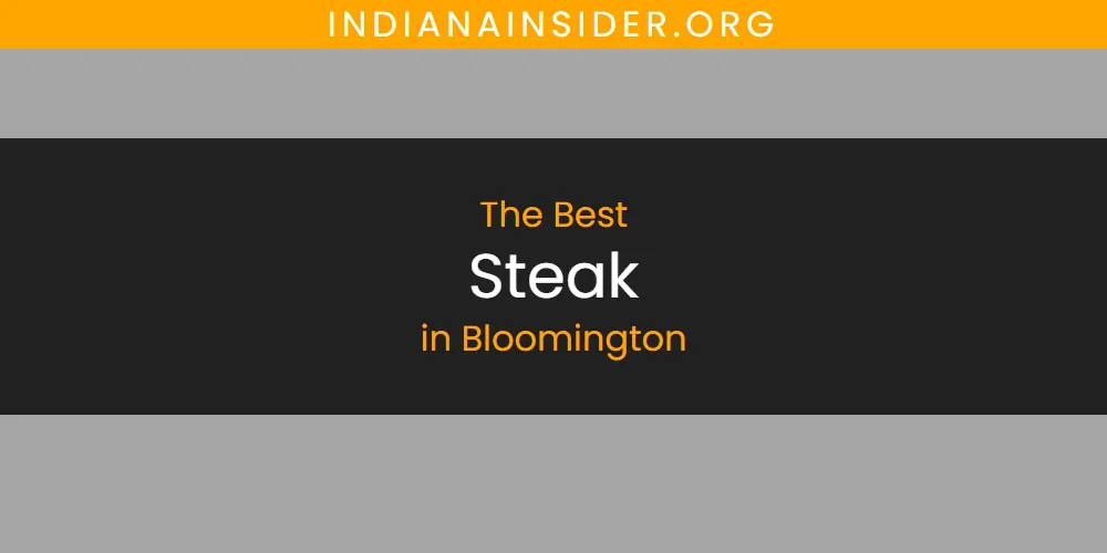 The Absolute Best Steak in Bloomington  [Updated 2025]