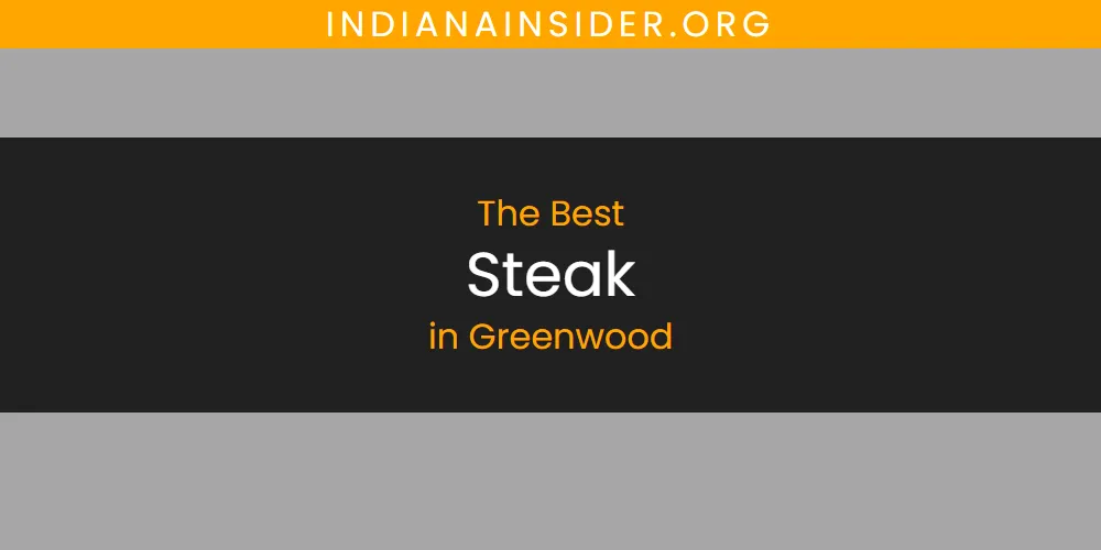 The 2026 Best Steak in Greenwood List