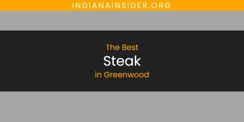 The Best Steak in Greenwood List
