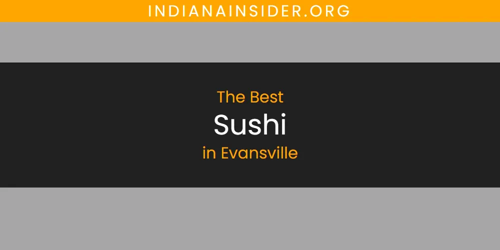 The Absolute Best Sushi in Evansville  [Updated 2025]