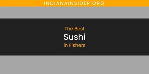 Fishers' Best Sushi Spots