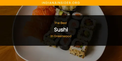 The Absolute Best Sushi in Greenwood