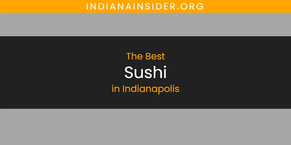 The Absolute Best Sushi in Indianapolis  [Updated 2025]