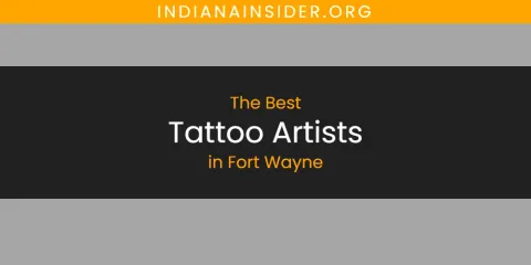 The Absolute Best Tattoo Artists in Fort Wayne