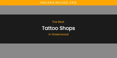 The Absolute Best Tattoo Shops in Greenwood