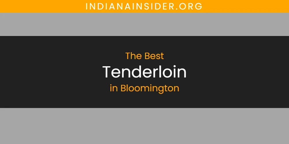 The Absolute Best Tenderloin in Bloomington  [Updated 2025]