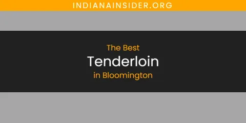 Bloomington's Best Tenderloin Spots