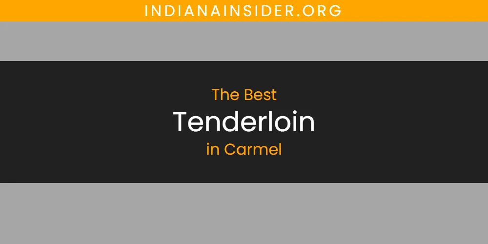 The Absolute Best Tenderloin in Carmel  [Updated 2025]