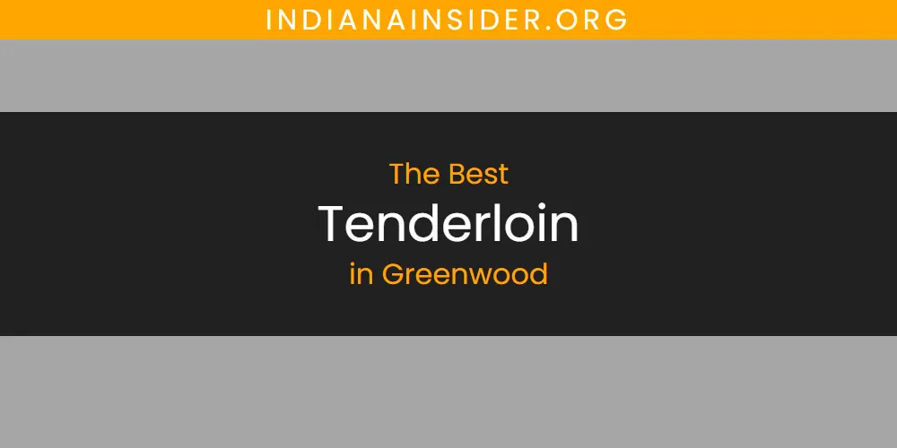 Best Tenderloin in Greenwood: Our Expert Picks for 2026