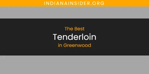 Best Tenderloin in Greenwood: Our Expert Picks