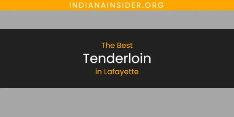 Discover the Best Tenderloin in Lafayette