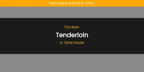 Terre Haute's Best Tenderloin
