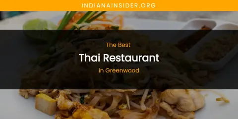 The Absolute Best Thai Restaurant in Greenwood