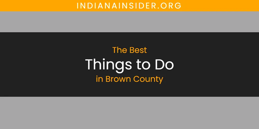 The Absolute Best Things to Do in Brown County  [Updated 2025]