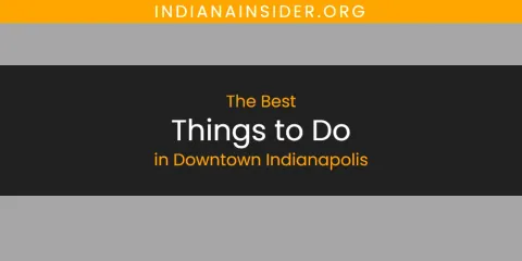 The Absolute Best Things to Do in Downtown Indianapolis