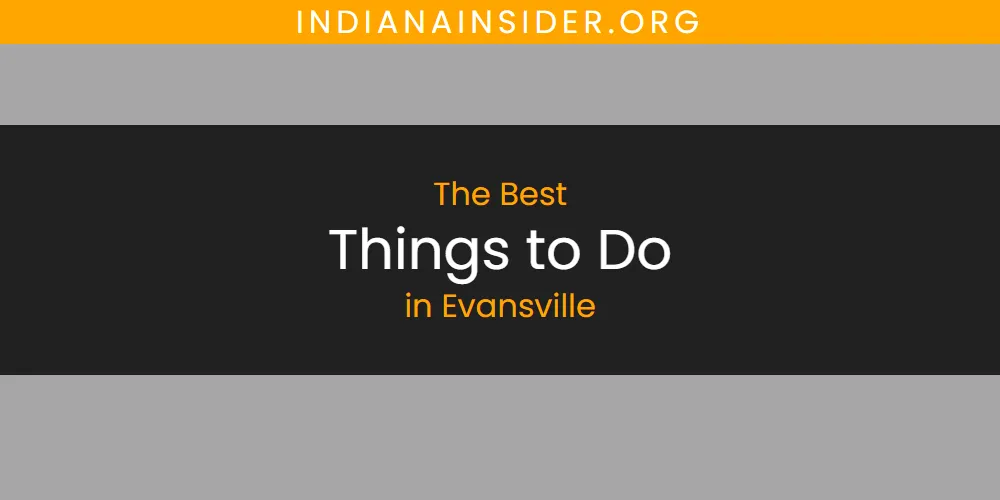 The 2026 Best Things to Do in Evansville List
