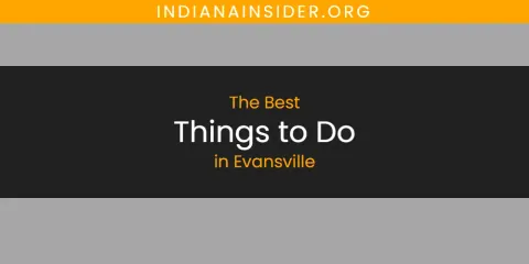 The Best Things to Do in Evansville List