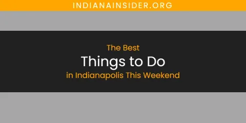 The Absolute Best Things to Do in Indianapolis This Weekend