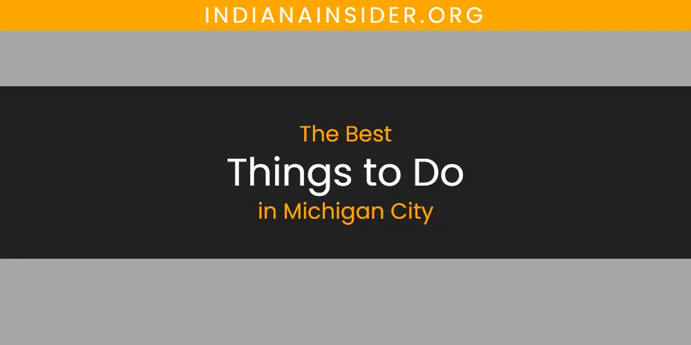 Best Things to Do in Michigan City: Our Expert Picks for 2026